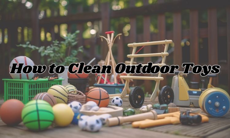 How to clean outdoor toys